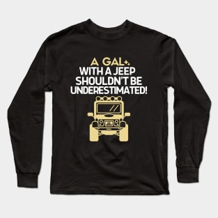 Never underestimate a gal with a jeep Long Sleeve T-Shirt